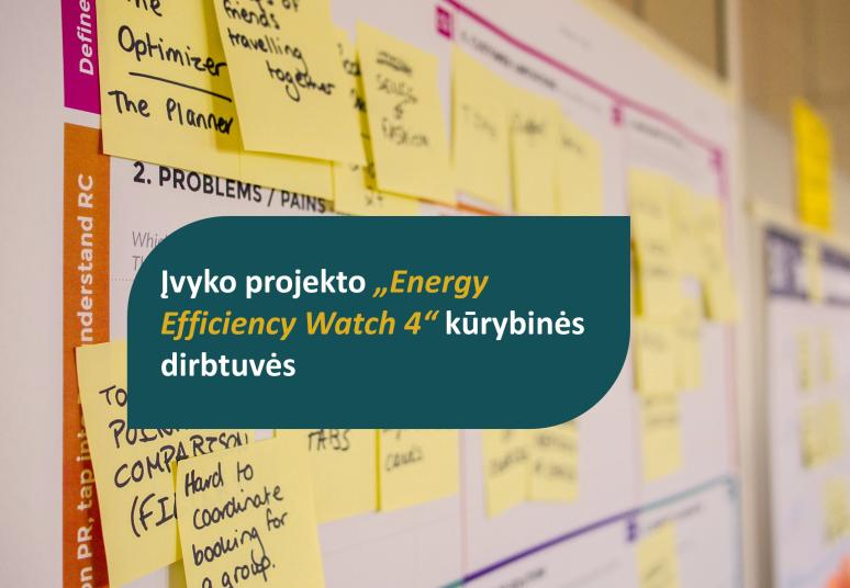 „Energy Efficiency Watch 4“ kūrybinės dirbtuvės sukvietė aptarti energijos vartojimo efektyvumo įgyvendinimo kliūtis ir galimybes